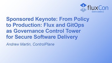 Sponsored Keynote: From Policy to Production: Flux and GitOps as Governance Control... Andrew Martin