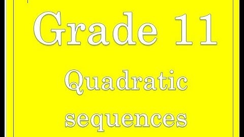 Grade 11 Quadratic sequences