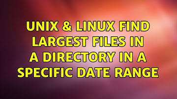 Unix & Linux: Find largest files in a directory in a specific date range (3 Solutions!!)