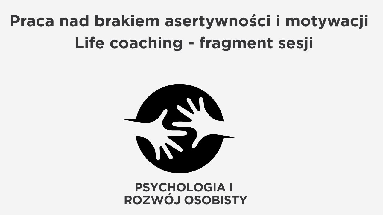 Praca nad brakiem motywacji i asertywności. Life coaching  - fragment sesji