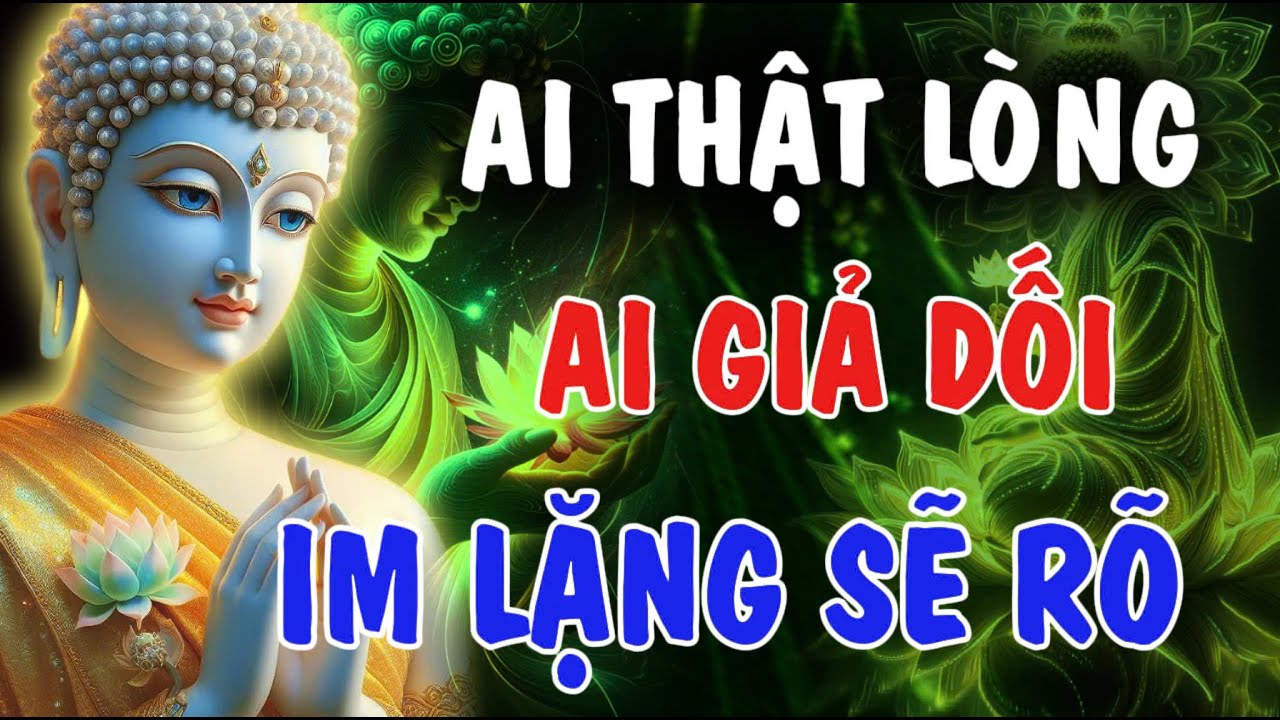AI THẬT LÒNG - AI GIẢ DỐI, CHỈ CẦN IM LẶNG SẼ RÕ | Phật Từ An Nhiên