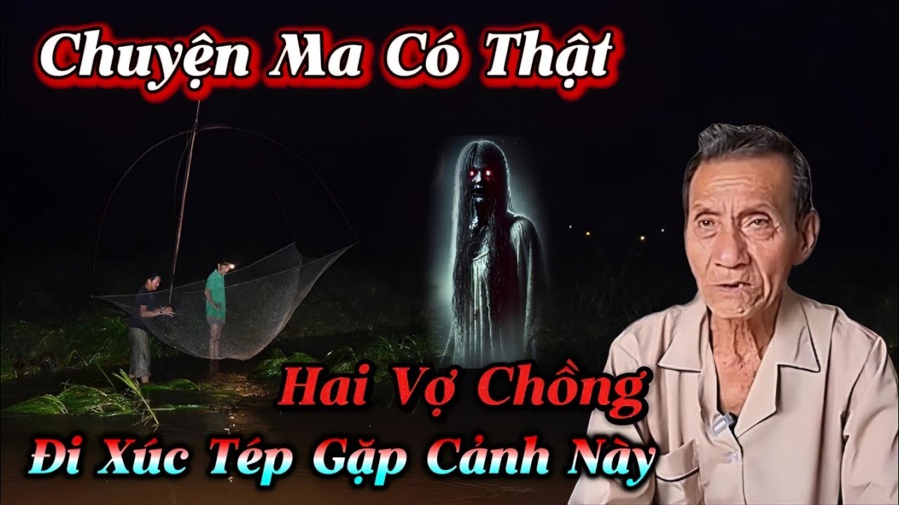 Chuyện Ma Có Thật Hai Vợ Chồng Đi Xúc Tép Gặp Cảnh Này....