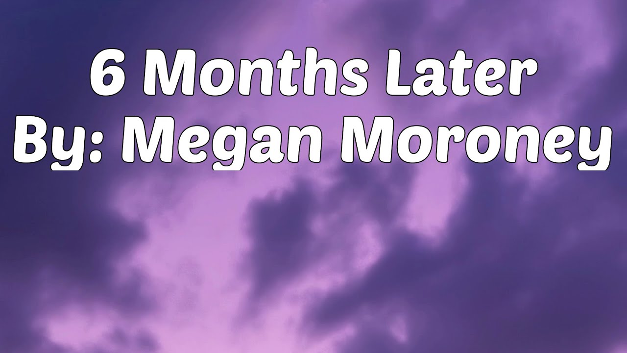 Megan Moroney - 6 Months Later (Lyrics) Megan Moroney - 6 Months Later (Lyrics)