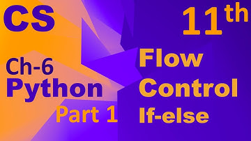 Python-Flow Control(if-else)Computer Science Chapter  6 Class 11