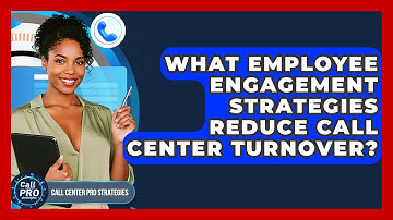 What Employee Engagement Strategies Reduce Call Center Turnover? - Call Center Pro Strategies