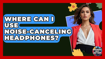 Where Can I Use Noise-canceling Headphones? - Answers About Autism