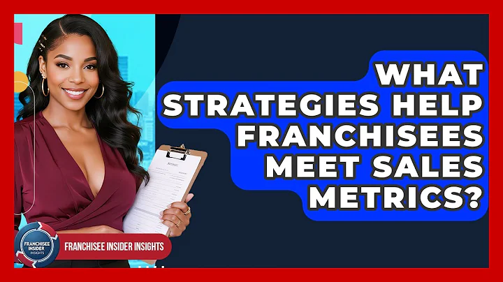 What Strategies Help Franchisees Meet Sales Metrics? - Franchisee Insider Insights