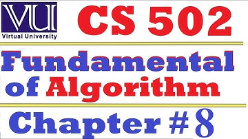 8 CS502 Fundamental of Algorithm Chapter 8 VU short lecture
