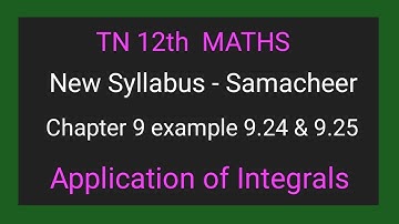 TN New Syllabus | Class 12 Maths | Chapter 9 | Example 9.24 & 9.25  |Application of integrals |