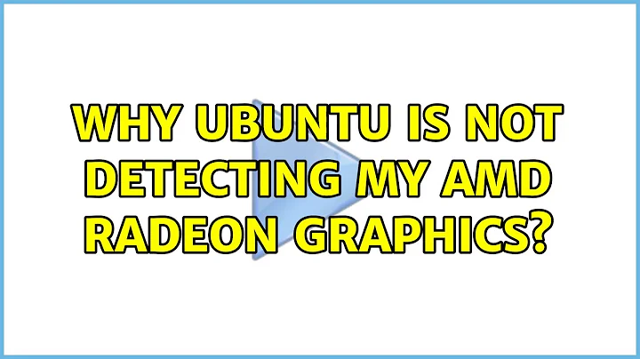 Ubuntu: Why ubuntu is not detecting my AMD Radeon graphics?