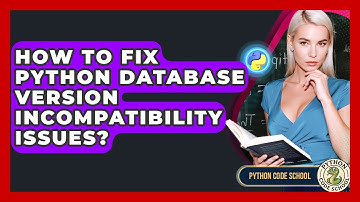 How To Fix Python Database Version Incompatibility Issues? - Python Code School