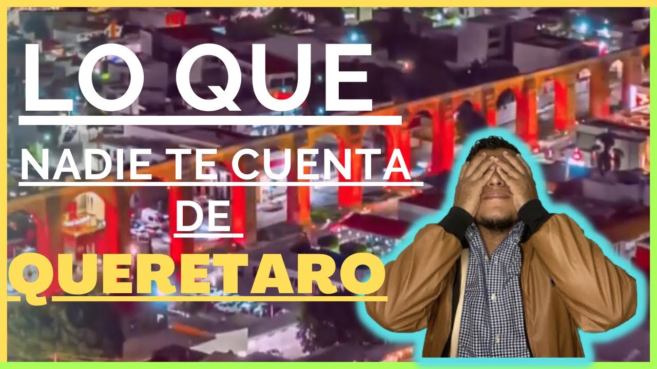 Lo que NADIE te dice de Queretaro 😖☹️🤯 - YouTube