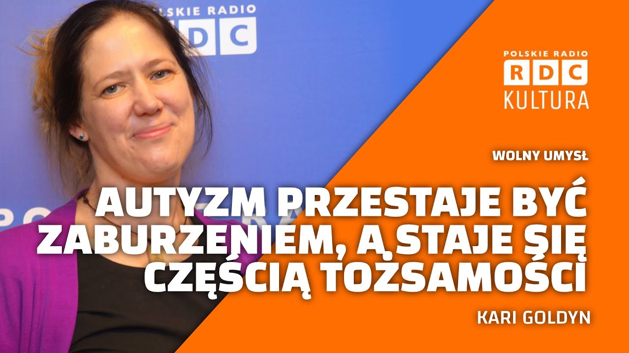 Wolny umysł: Autyzm przestaje być zaburzeniem, a staje się częścią tożsamości | Gość: Kari Goldyn