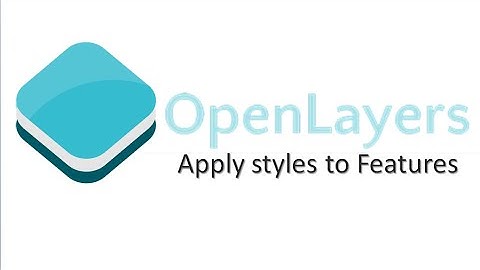 OpenLayers - Video of Quickstart section "Apply styles to Features"