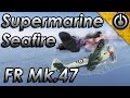 War Thunder Seafire Mk 47 Gameplay & Review