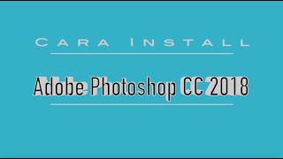 Cara Install Adobe Photoshop CC 2018 macOS Cara Install Adobe Photoshop CC 2018 macOS
