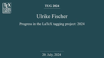 TUG 2024 — Ulrike Fischer — Progress in the LaTeX tagging project: 2024