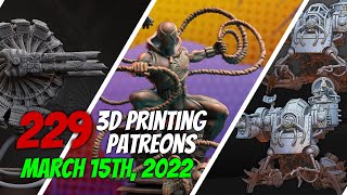 3D Printing Patreon Preview  |  March 15th, 2022