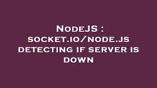 NodeJS : socket.io/node.js detecting if server is down