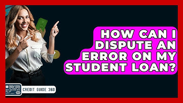 How Can I Dispute An Error On My Student Loan? - CreditGuide360.com