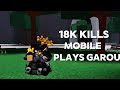 18K Kills Mobile Plays Garou !! || THE STRONGEST BATTLEGROUNDS 