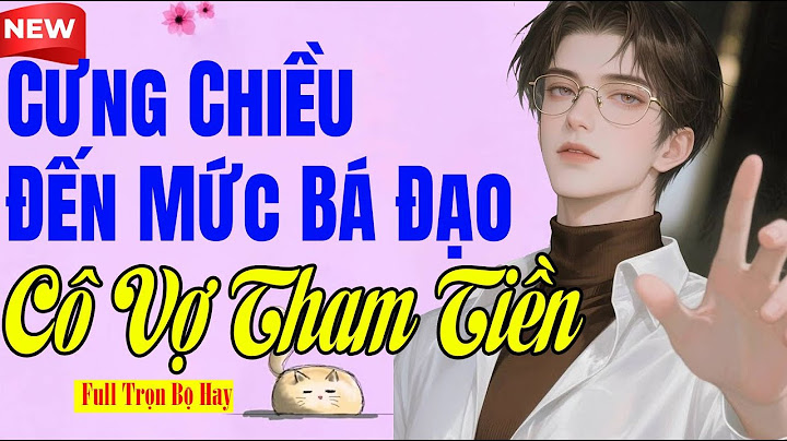 Nghe Mà Thích - CƯNG CHIỀU ĐẾN MỨC BÁ ĐẠO CÔ VỢ THAM TIỀN - Truyện Ngôn Tình Đỉnh