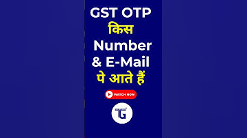 How to Check Which Email and Mobile Number Receive GST OTP?