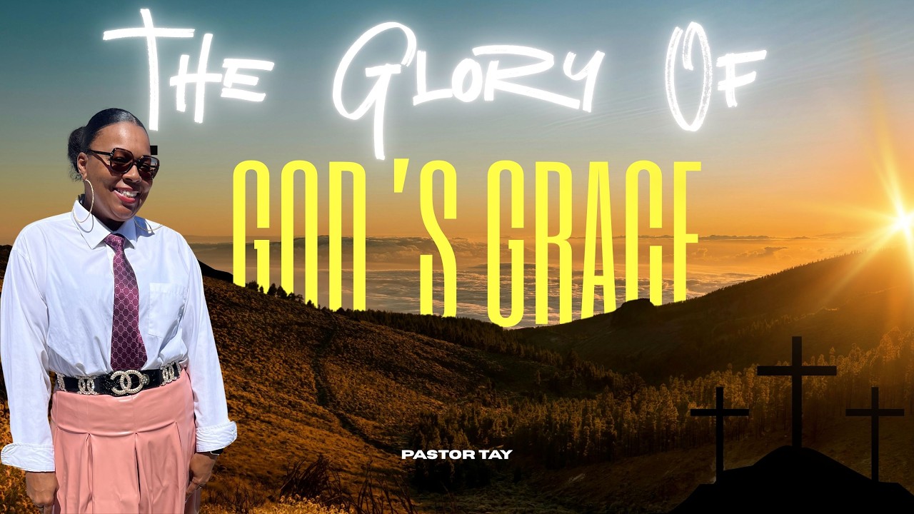 "The Glory Of God's Grace" ~ Pastor Tay