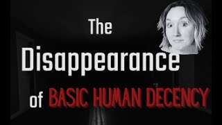 The Disappearance of Basic Human Decency