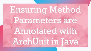 Ensuring Method Parameters are Annotated with ArchUnit in Java