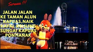 TAMAN ALUN ALUN KAPUAS || NAIK KAPAL KELILING SUNGAI KAPUAS