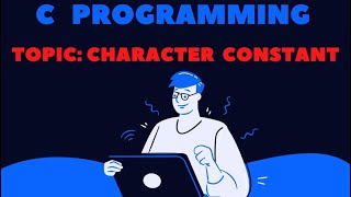 Character constant in C Programming (Part 4) | C Programming Tutorial | By Deepa Thakur