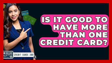 Is It Good To Have More Than One Credit Card? - CreditGuide360.com