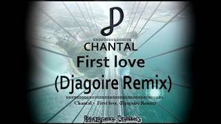 Chantal - First love  (Djagoire Remix)