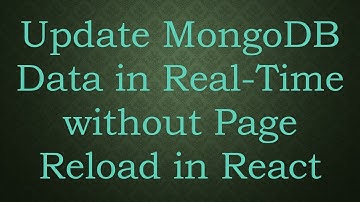 Update MongoDB Data in Real-Time without Page Reload in React