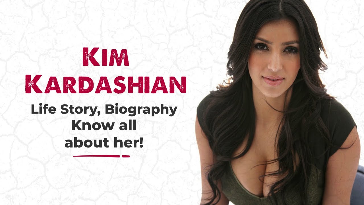 Kim Kardashian - Life Story, Biography, Know all about her!