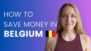 How to save money on living expenses in Belgium