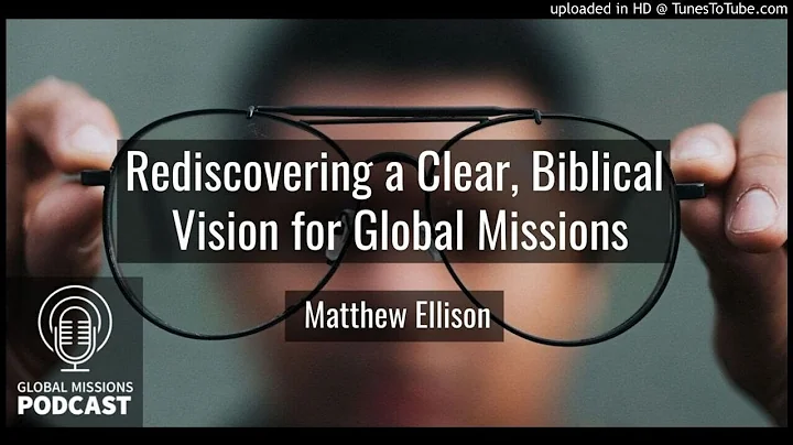154: Rediscovering a Clear, Biblical Vision for Gl...