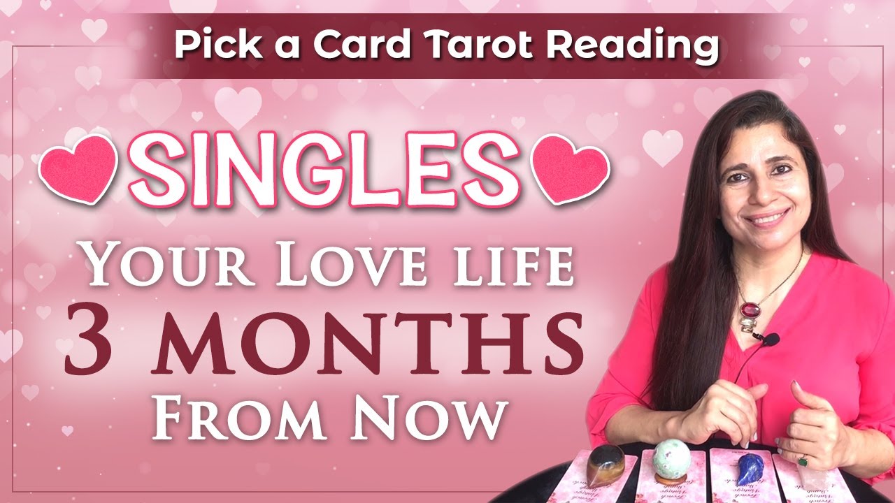 Singles: Your Love Life Next 3 Months from Now | *Timeless Pick A Card ...