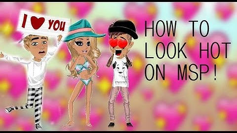 HOW TO LOOK HOT ON MSP - really works -