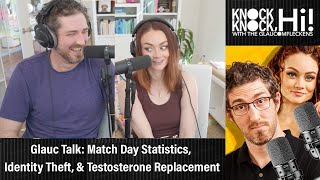 Glauc Talk: Match Day Statistics, Identity Theft, & Testosterone Replacement | Knock Knock Hi!