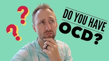 Do You Have OCD? What A Specialist Looks For!