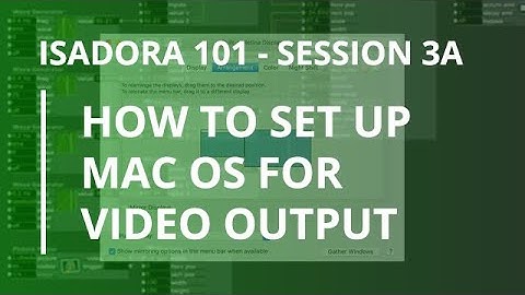 Isadora 101 - #3A: How to Set Up Mac OS for Video Output