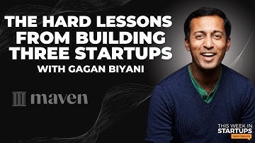 The hard lessons from building three startups with Maven’s Gagan Biyani | E1840