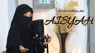 AISYAH ISTRI RASULULLAH - COVER BY INTAN SURULLAH