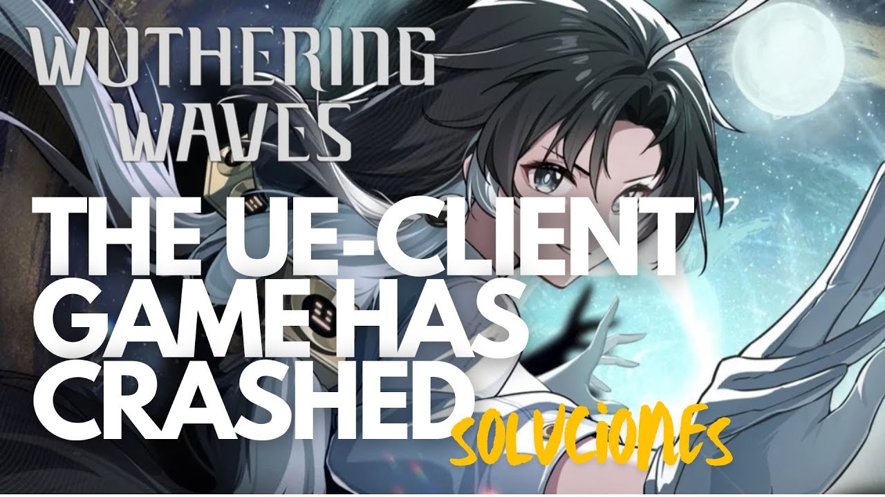 Wuthering Waves | The UE-Client Game has crashed and will close ...