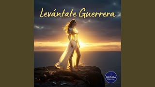 Levántate Guerrera - Gracia Sublime