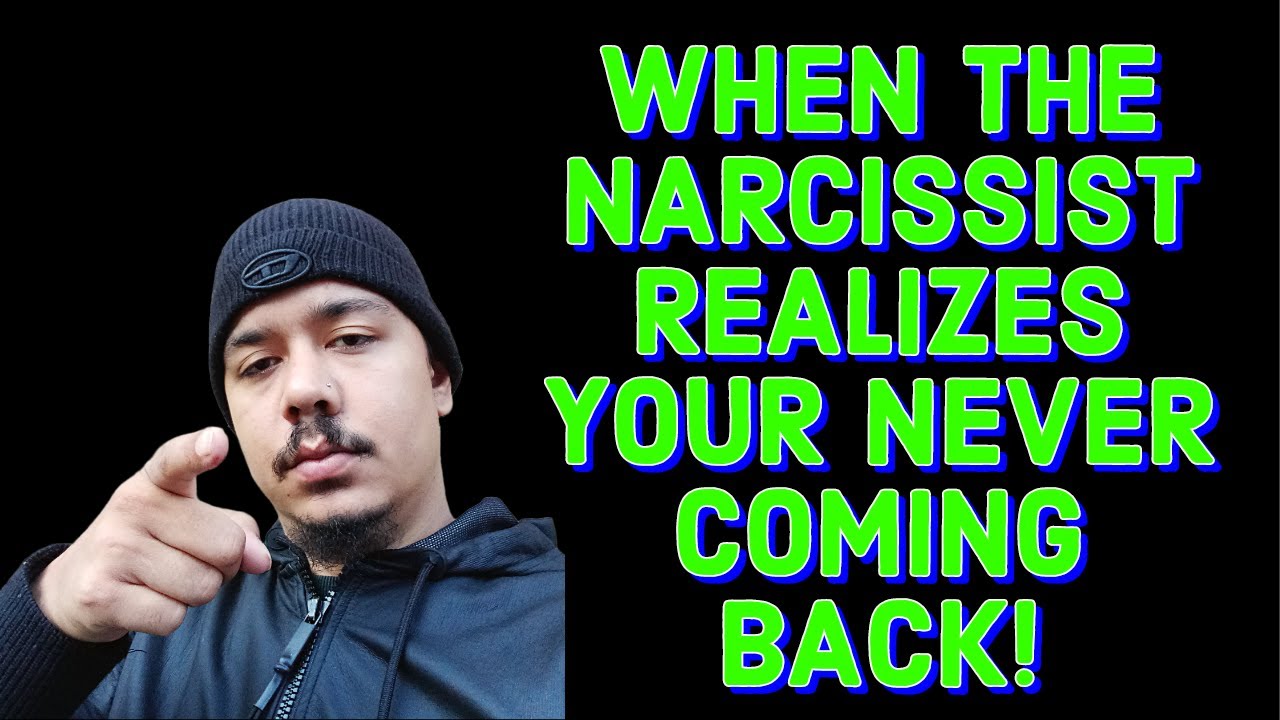 WHEN THE NARCISSIST REALIZES YOUR NEVER COMING BACK! - YouTube