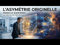 L'Asymétrie Originelle : Pourquoi l'Univers n'est pas vide