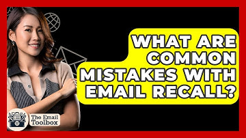 What Are Common Mistakes With Email Recall? - TheEmailToolbox.com